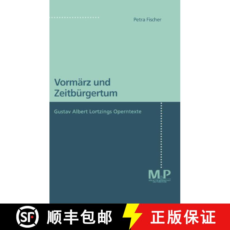 【3-4周达】Vormärz Und Zeitbürgertum: Gustav Albert Lortzings Operntexte [9783476451651]
