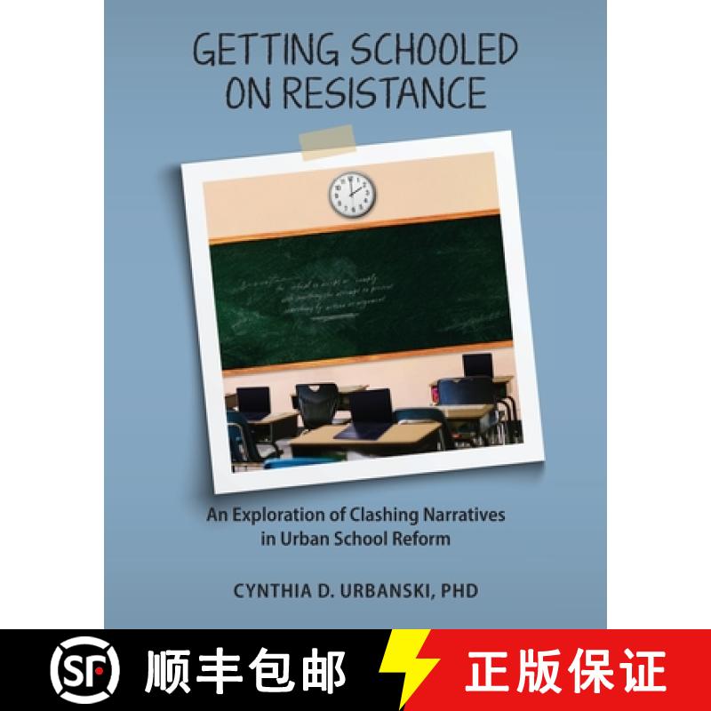 【2-3周达】Getting Schooled on Resistance: An Exploration of Clashing Narratives in Urban School Reform [9781960892126]
