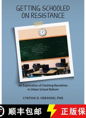 【3-4周达】Getting Schooled on Resistance: An Exploration of Clashing Narratives in Urban School Reform [9781960892126]