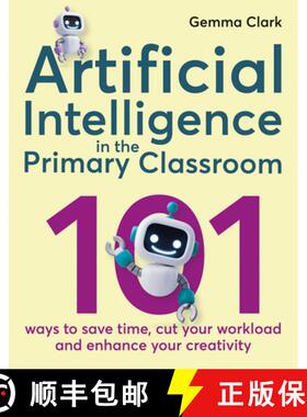【3-4周达】Artificial Intelligence in the Primary Classroom: 101 Ways to Save Time, Cut Your Workload... [9781785837142]