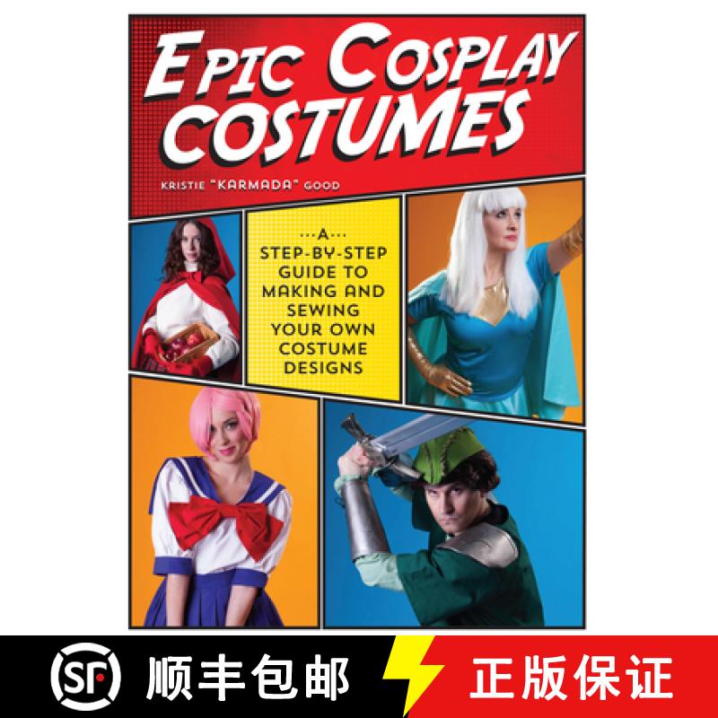 【3-4周达】Epic Cosplay Costumes: A Step-By-Step Guide to Making and Sewing Your Own Costume Designs [9781440245770]
