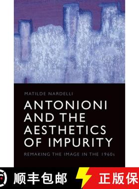 【3-4周达】Antonioni and the Aesthetics of Impurity: Remaking the Image in the 1960s [9781474444057]