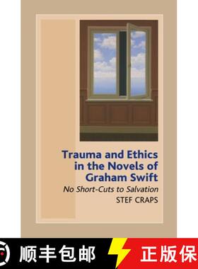 【3-4周达】Trauma and Ethics in the Novels of Graham Swift: No Short-Cuts to Salvation [9781845190040]