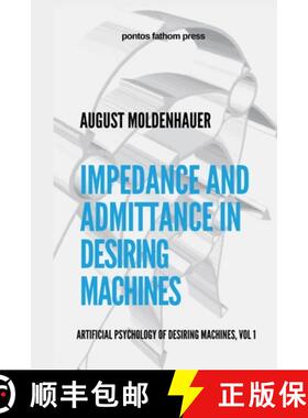 预订 Impedance and Admittance in Desiring Machines: Artificial Psychology of Desiring Machines Volume 1 [9781257829743]