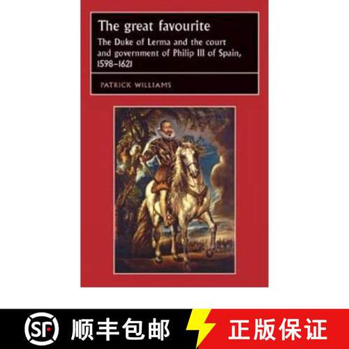【3-4周达】精装 The great favourite : The Duke of Lerma and the court and government of Philip III of... [9780719051371]