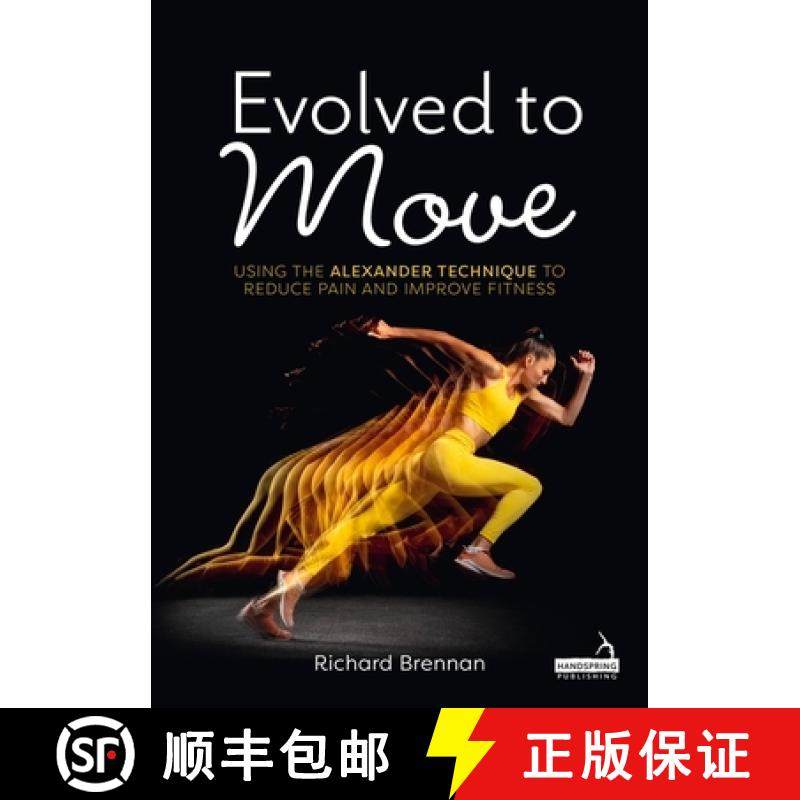【3-4周达】Evolved to Move: Using the Alexander Technique to Restore Effortless Graceful Movements [9781805013921]