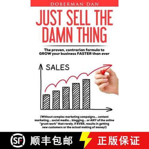 【3-4周达】Just Sell The Damn Thing: The proven, contrarian formula to GROW your business FASTER than... [9781513625676]