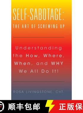 【3-4周达】Self-Sabotage: The Art of Screwing Up: Understanding the How, Where, When, and WHY We All ... [9781504361231]