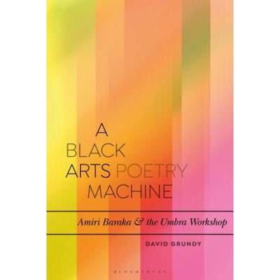 【4周达】A Black Arts Poetry Machine: Amiri Baraka and the Umbra Poets [9781350061965]