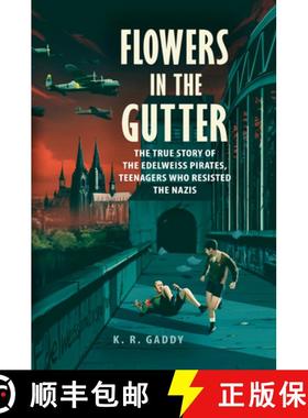 【3-4周达】Flowers in the Gutter: The True Story of the Edelweiss Pirates, Teenagers Who Resisted the... [9780525555414]