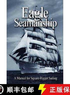 【3-4周达】Eagle Seamanship, 4th Edition: A Manual for Square-Rigger Sailing [9781591146315]