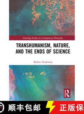 【3-4周达】Transhumanism, Nature, and the Ends of Science: A Critique of Technoscience [9780367189396]