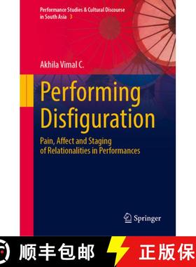 【3-4周达】Performing Disfiguration : Pain, Affect and Staging of Relationalities in Performances [9789819624478]
