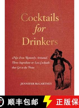 【3-4周达】Cocktails for Drinkers: Not-Even-Remotely-Artisanal, Three-Ingredient-Or-Less Cocktails Th... [9781581573541]