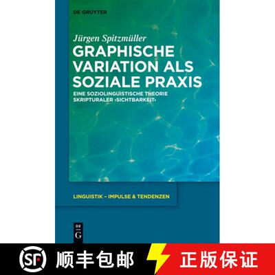 【3-4周达】Graphische Variation ALS Soziale PRAXIS: Eine Soziolinguistische Theorie Skripturaler ＞Si... [9783110334210]