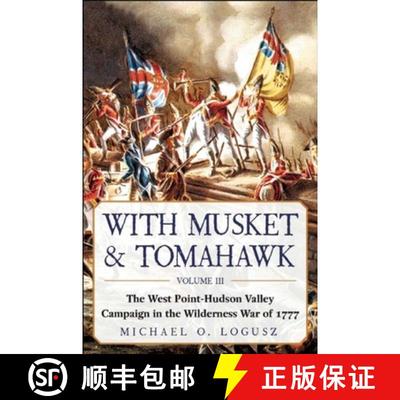 【3-4周达】With Musket & Tomahawk: The West Point-Hudson Valley Campaign in the Wilderness War of 1777 [9781631440403]