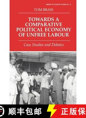 【3-4周达】Towards a Comparative Political Economy of Unfree Labour : Case Studies and Debates [9780714644981]