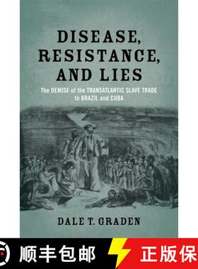 预订 Disease, Resistance, and Lies – The Demise of the Transatlantic Slave Trade to Brazil and Cuba [9780807155295]
