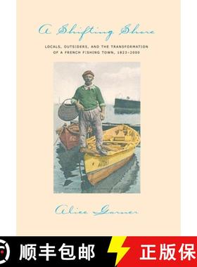 【3-4周达】A Shifting Shore: Locals, Outsiders, and the Transformation of a French Fishing Town, 1823... [9780801442827]
