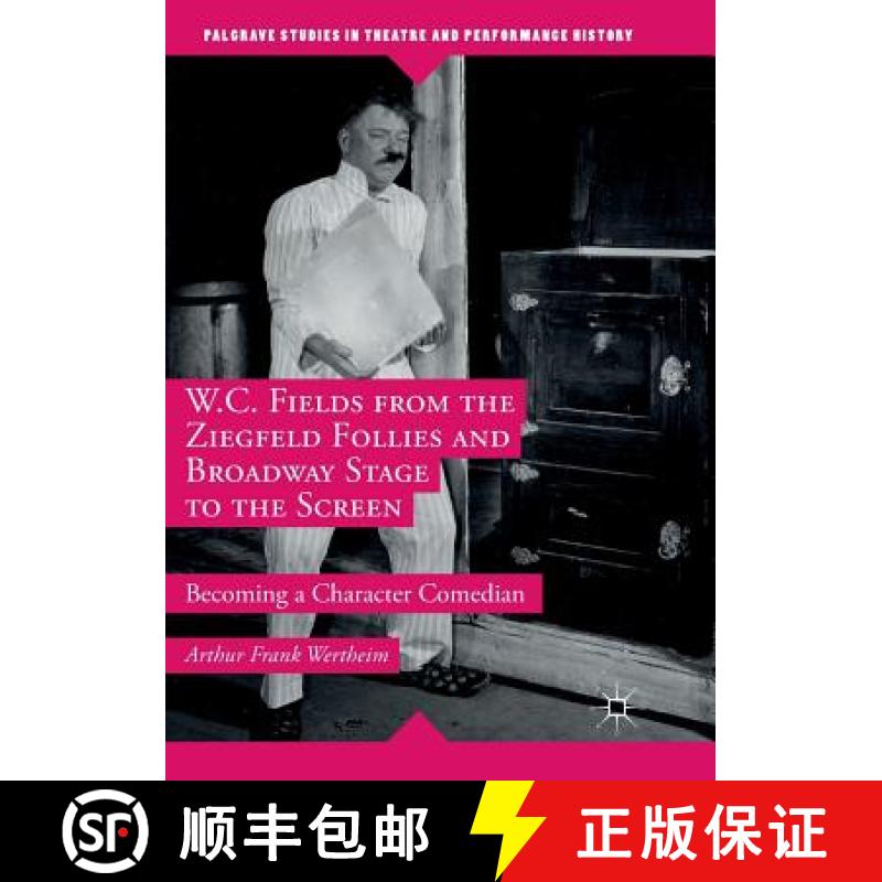 【3-4周达】W.C. Fields from the Ziegfeld Follies and Broadway Stage to the Screen : Becoming a Charac... [9781349956951]
