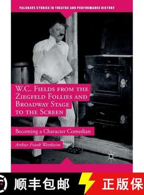 【3-4周达】W.C. Fields from the Ziegfeld Follies and Broadway Stage to the Screen : Becoming a Charac... [9781349956951]