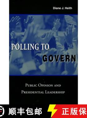【3-4周达】Polling to Govern: Public Opinion and Presidential Leadership [9780804748483]