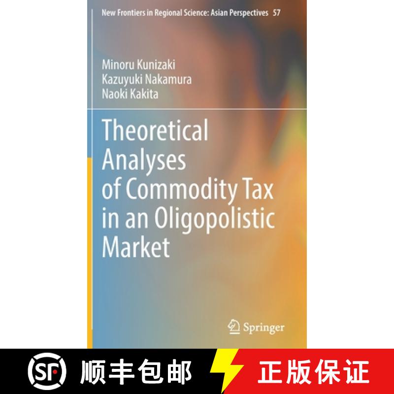 【3-4周达】Theoretical Analyses of Commodity Tax in an Oligopolistic Market [9789811670022]