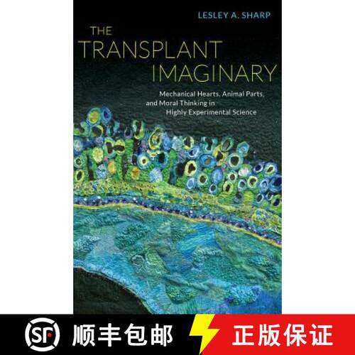 【3-4周达】The Transplant Imaginary – Mechanical Hearts, Animal Parts, and Moral Thinking in Highly ... [9780520277984]