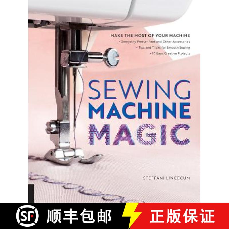 【3-4周达】Sewing Machine Magic: Make the Most of Your Machine--Demystify Presser Feet and Other Acce... [9781589239500]