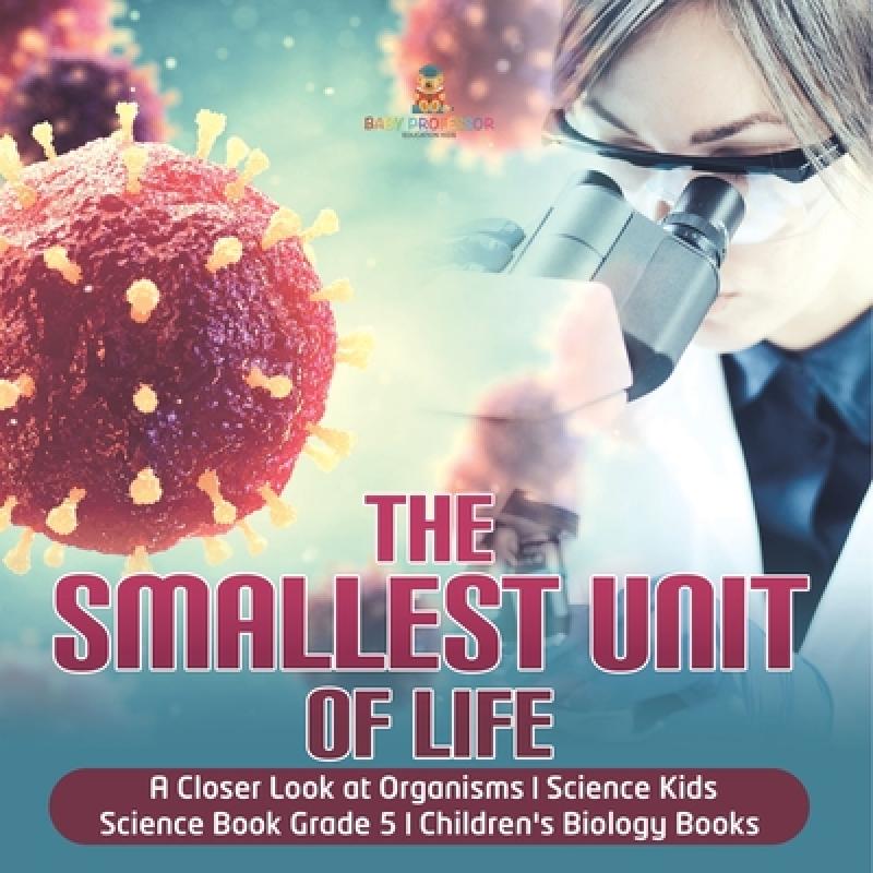 【4周达】The Smallest Unit of Life | A Closer Look at Organisms | Science Kids | Science Book Grade 5... [9781541949393] 书籍/杂志/报纸 儿童读物原版书 原图主图