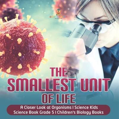 【4周达】The Smallest Unit of Life | A Closer Look at Organisms | Science Kids | Science Book Grade 5... [9781541949393]