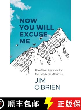 【3-4周达】Now You Will Excuse Me: Bite-Sized Lessons for the Leader in All of Us [9781610660808]