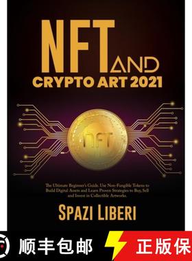 预订 NFT and Crypto Art 2021: The Ultimate Beginner's Guide. Use Non-Fungible Tokens to Build Digital... [9781803079226]