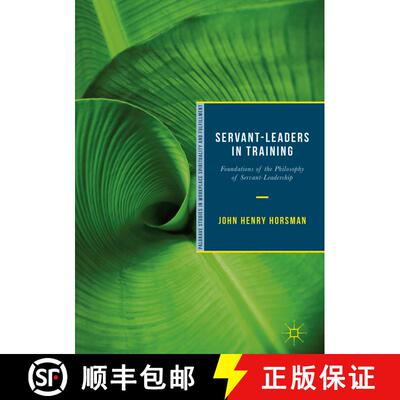 【3-4周达】Servant-Leaders in Training : Foundations of the Philosophy of Servant-Leadership [9783319929606]