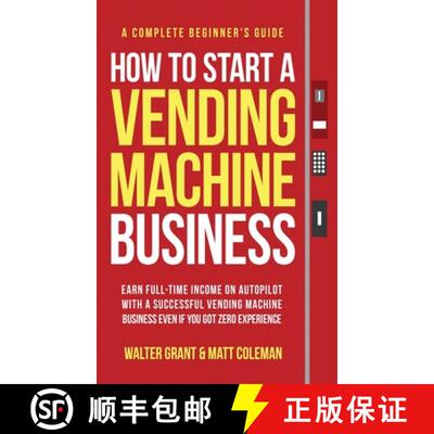 【3-4周达】精装 How to Start a Vending Machine Business: Earn Full-Time Income on Autopilot with a Su... [9781088040904]