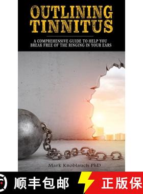 预订 Outlining Tinnitus: A comprehensive guide to help you break free of the ringing in your ears [9781732067424]