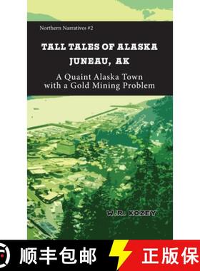 预订 Tall Tales of Alaska Juneau AK: A Quaint Alaska Town with a Gold Mining Problem [9781954896390]