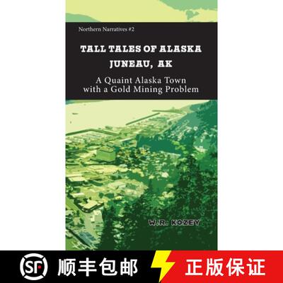 【3-4周达】Tall Tales of Alaska Juneau AK: A Quaint Alaska Town with a Gold Mining Problem [9781954896390]