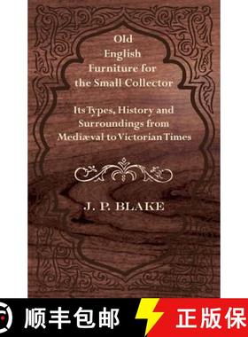 【3-4周达】Old English Furniture for the Small Collector - Its Types, History and Surroundings from M... [9781447435662]