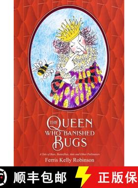 预订 The Queen Who Banished Bugs: A Tale of Bees, Butterflies, Ants and Other Pollinators [9780965648127]