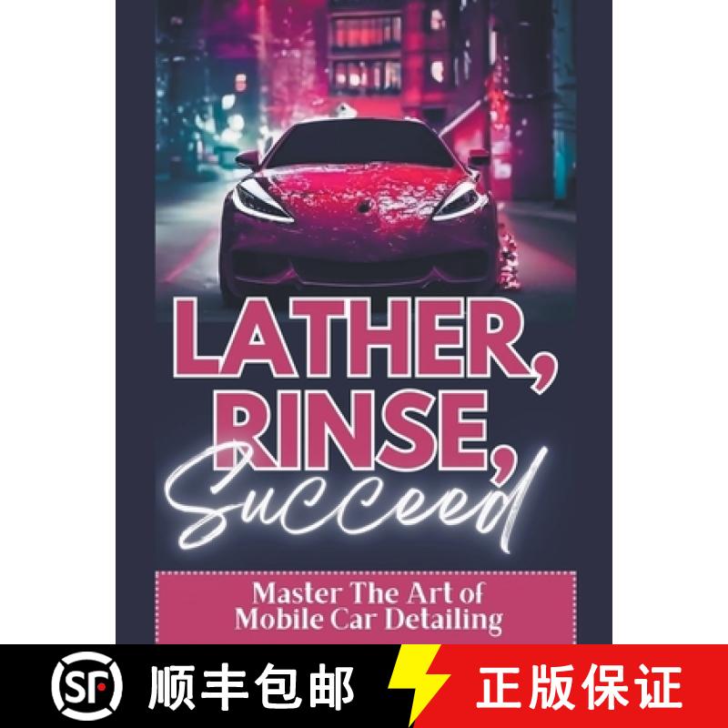 【3-4周达】Lather, Rinse, Succeed: Master The Art of Mobile Car Detailing [9798215320532]