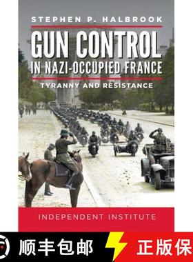 【3-4周达】Gun Control in Nazi-Occupied France: Tyranny and Resistance [9781598133073]