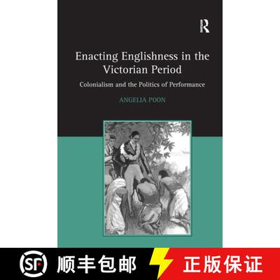 【3-4周达】Enacting Englishness in the Victorian Period: Colonialism and the Politics of Performance [9781138253582]