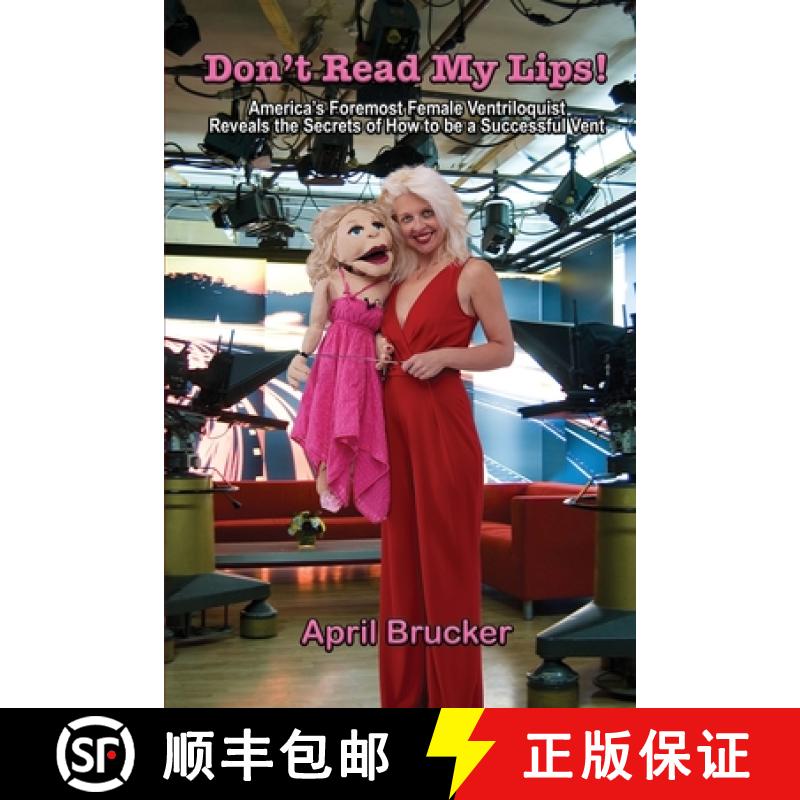 【2-3周达】Don't Read My Lips!: America's Foremost Female Ventriloquist Reveals the Secrets of How to... [9780984208586]