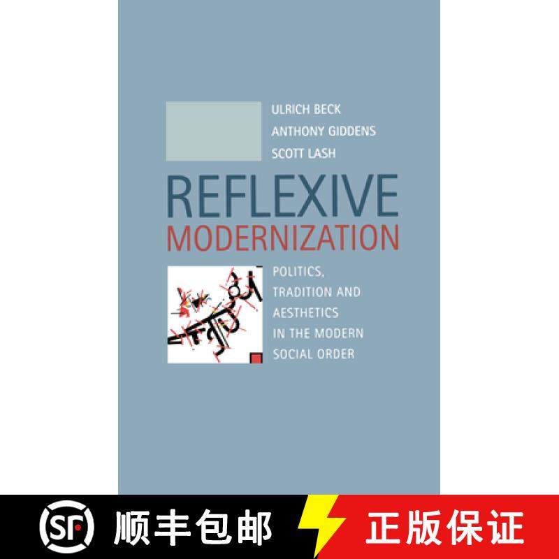 【3-4周达】Reflexive Modernization - Politics, Tradition And Aesthetics In The Modern Social Order [W... [9780745612782]