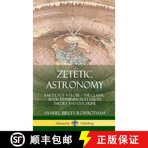 【3-4周达】精装 Zetetic Astronomy: Earth Not a Globe - The Classic Book Examining Flat Earth Theory a... [9780359013661]