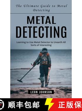 预订 Metal Detecting: The Ultimate Guide to Metal Detecting (Learning to Use Metal Detector to Uneart... [9781777601065]