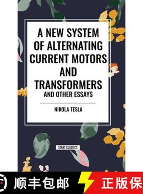【3-4周达】A New System of Alternating Current Motors and Transformers and Other Essays [9798880900473]