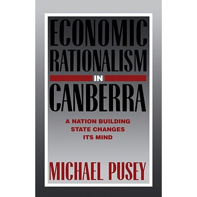 【4周达】Economic Rationalism in Canberra: A Nation-Building State Changes Its Mind[9780521336611]-封面