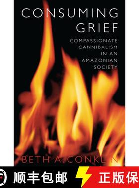 【3-4周达】Consuming Grief: Compassionate Cannibalism in an Amazonian Society [9780292712362]
